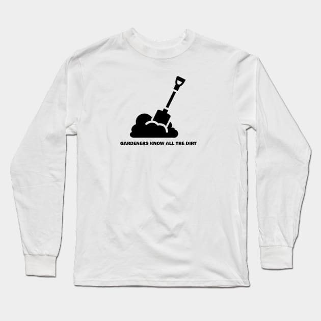 Gardeners know All the Dirt Gardening Long Sleeve T-Shirt by FunTeeGraphics